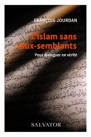 François Jourdan - L´islam sans faux-semblants: Pour dialoguer en vérité